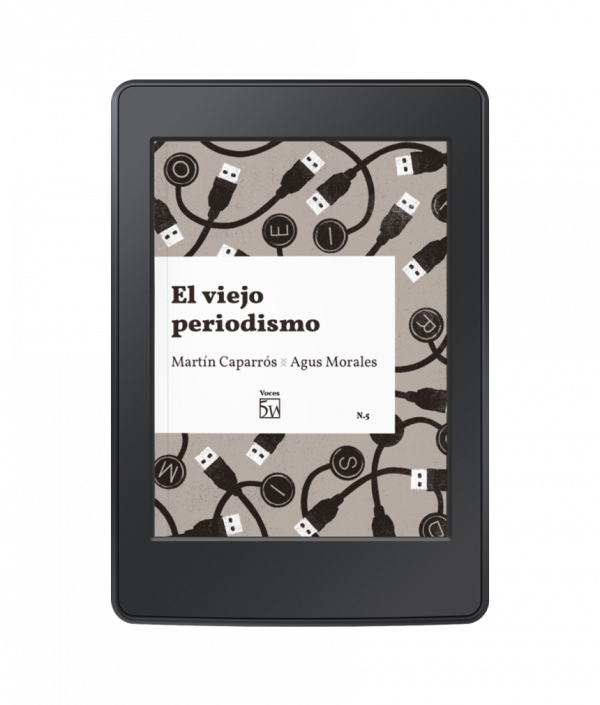 E-book El viejo periodismo, de Martín Caparrós y Agus Morales