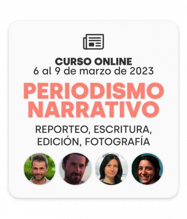 Curso online de periodismo narrativo: 6 al 9 de marzo (18h a 20h)