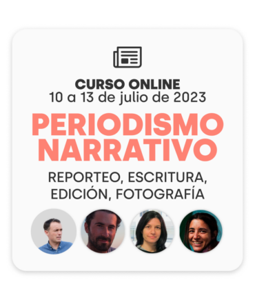Curso online de periodismo narrativo: 10 al 13 de julio (18h a 20h)